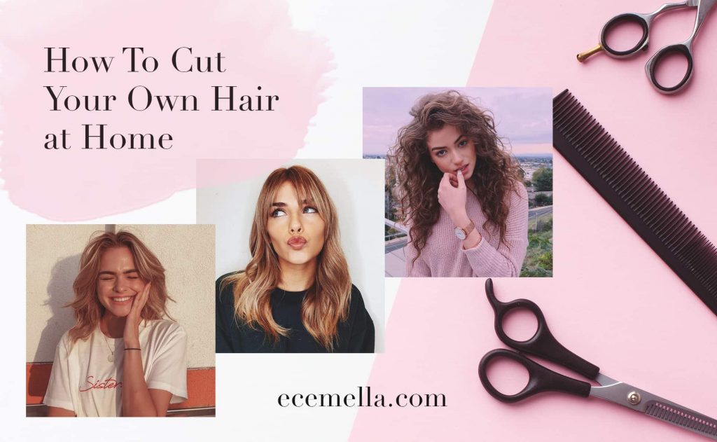 How To Cut Your Own Hair at Home An Ultimate Guide You Need Ecemella