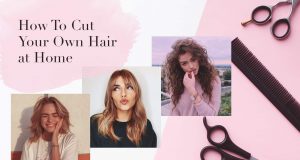 How To Cut Your Own Hair at Home: An Ultimate Guide You Need