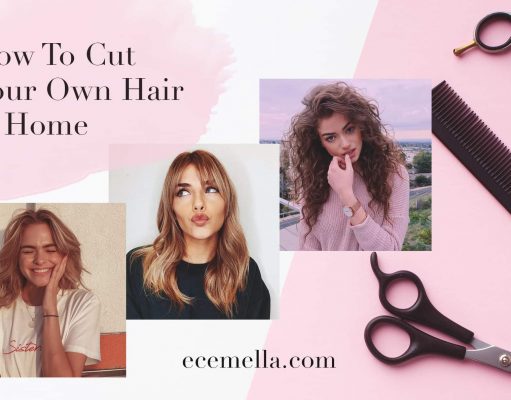 How To Cut Your Own Hair at Home: An Ultimate Guide You Need How To Cut Your Own Hair at Home: An Ultimate Guide You Need