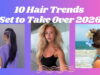 10 Hair Trends Set to Take Over 2026